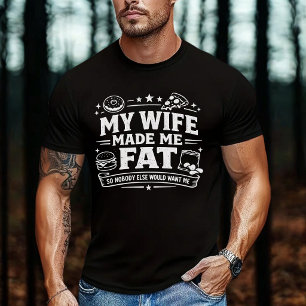 Meine Frau hat mich dick gemacht, damit mich niema T-Shirt