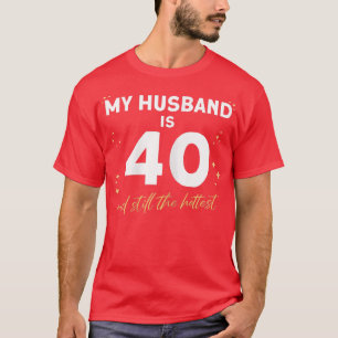 Meine Frau ist 40 und immer noch die heißesten 40 T-Shirt