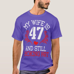 Meine Frau ist 47 Jahre alt und immer noch heiß Ha T-Shirt
