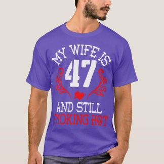 Meine Frau ist 47 Jahre alt und immer noch heiß Ha T-Shirt