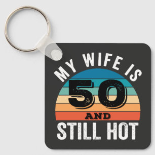 Meine Frau ist 50 und immer noch heiß Schlüsselanhänger