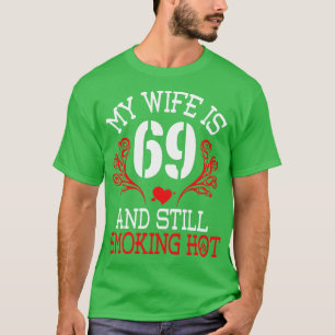 Meine Frau ist 69 Jahre alt und immer noch heiß Ha T-Shirt