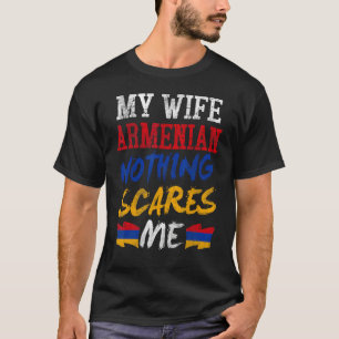 Meine Frau ist Armenierin, nichts schreckt mich vo T-Shirt