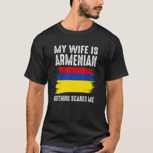 Meine Frau ist Armenierin Nichts schreckt mich vor T-Shirt