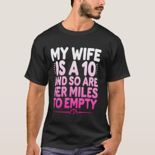 Meine Frau ist eine 10 und ihre Meilen bis leer au T-Shirt