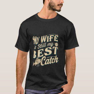 Meine Frau ist immer noch mein bester Fang ------- T-Shirt