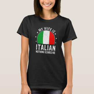 Meine Frau ist Italienerin Nichts schreckt mich it T-Shirt