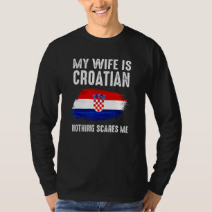 Meine Frau ist Kroatin Nichts schreckt mich vor de T-Shirt
