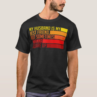 Meine Frau ist meine beste Freundin, aber manchmal T-Shirt