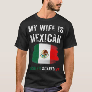 Meine Frau ist Mexikanerin Nichts schreckt mich Me T-Shirt