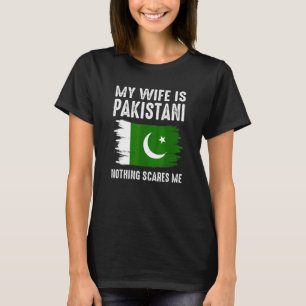 Meine Frau ist pakistanisch Nichts schreckt mich v T-Shirt