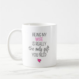 Meine Frau zu sein, ist das einzige Geschenk, das Kaffeetasse