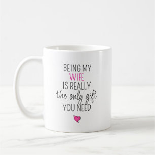 Meine Frau zu sein, ist das einzige Geschenk, das Kaffeetasse