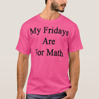 Meine Freitage sind für Mathe T-Shirt