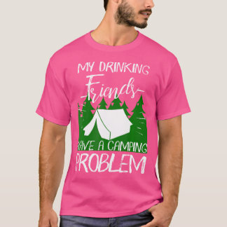 Meine Freunde beim Trinken haben ein Camping-Probl T-Shirt