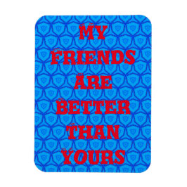 Meine Freunde sind besser als dein Magnet