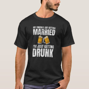 Meine Freunde werden Betrunkene Hochzeit heiraten T-Shirt
