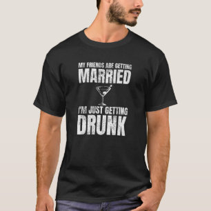 Meine Freunde werden Betrunkene Hochzeit heiraten T-Shirt