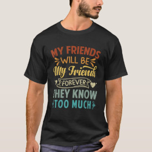 Meine Freunde werden für immer meine Freunde sein, T-Shirt