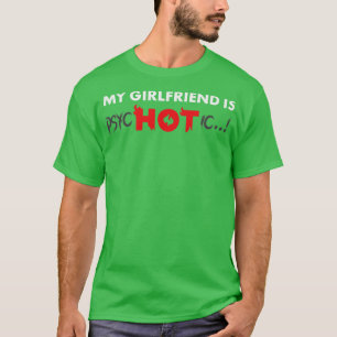 Meine Freundin ist heiß psychotisch T-Shirt