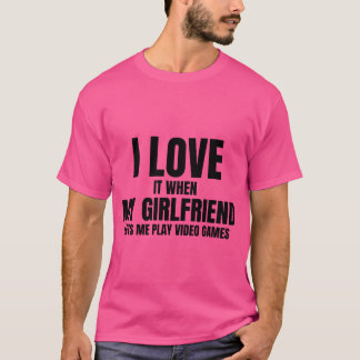 Meine Freundin lässt mich Videospiele spielen Freu T-Shirt