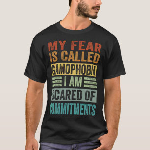 Meine Furcht nennt sich Gamophobie, vor der ich An T-Shirt