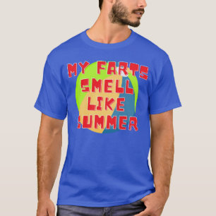 Meine Furzen riechen wie Sommer T-Shirt