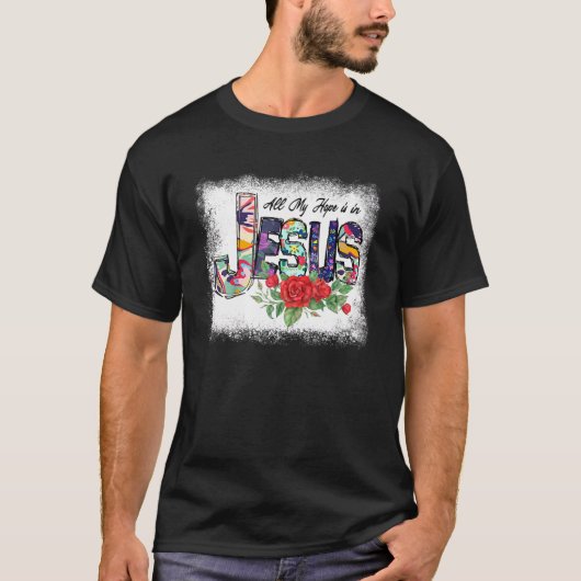 Meine ganze Hoffnung ist in Jesus Religion Liebe J T-Shirt (Vorderseite)