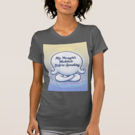 Meine Gedanken meditieren, bevor sie das Bewusstse T-Shirt