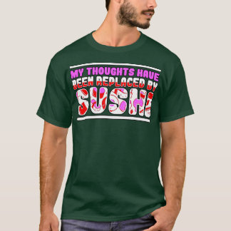 Meine Gedanken wurden durch Sushi ersetzt T-Shirt