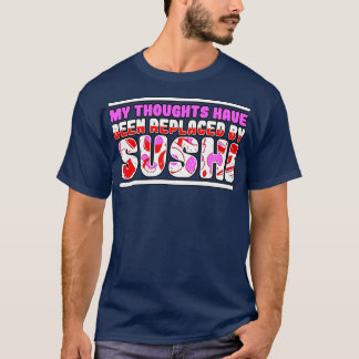 Meine Gedanken wurden durch Sushi ersetzt T-Shirt