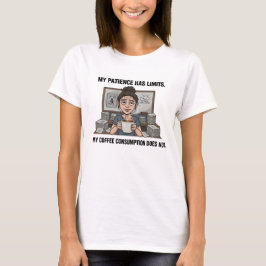 Meine Geduld Hat Grenzen – Lustiger Kaffee Liebhab T-Shirt