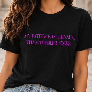 Meine Geduld ist dünner als Kindersocken T-Shirt