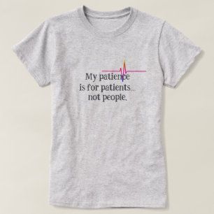 Meine Geduld ist für Patienten... nicht für Leute T-Shirt