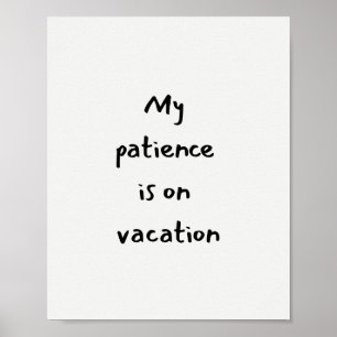 Meine Geduld ist im Urlaub lustiger Spruch Poster