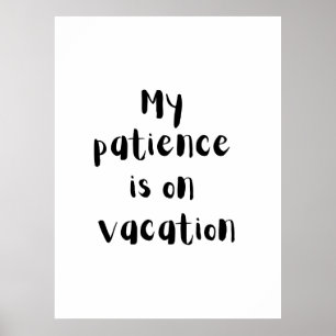 Meine Geduld ist im Urlaub - Lustiges Poster