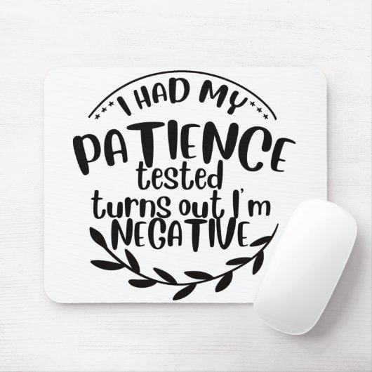 Meine Geduld wurde getestet, als ich negativ bin Mousepad (Mit Mouse)