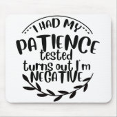 Meine Geduld wurde getestet, als ich negativ bin Mousepad (Vorne)