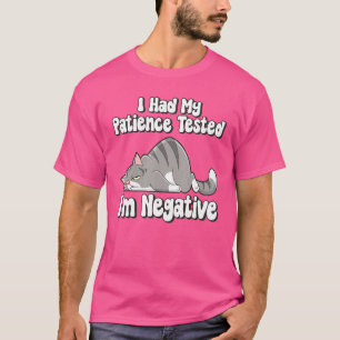 Meine Geduld wurde getestet, ich bin ein negativer T-Shirt