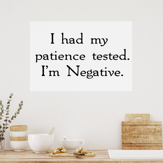 Meine Geduld wurde getestet. Ich bin negativ Poster (Küche)