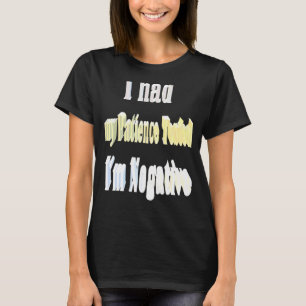 Meine Geduld wurde mir negativ 1 getestet T-Shirt
