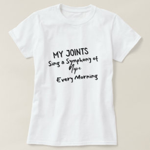 Meine Gelenke singen jeden Morgen eine Symphonie v T-Shirt