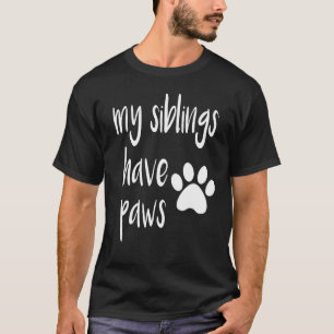 Meine Geschwister haben Pfoten  für Kinder in Hund T-Shirt