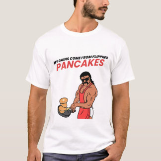 Meine Gewinne kommen von Drehend Pancakes-T - Shir T-Shirt
