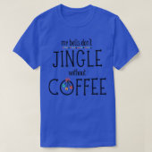Meine Glocken Donx27t Jingle ohne Kaffee T-Shirt (Design vorne)