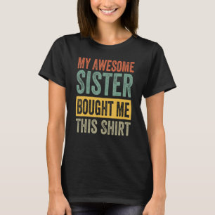 Meine großartige Schwester hat mir dieses Hemd gek T-Shirt
