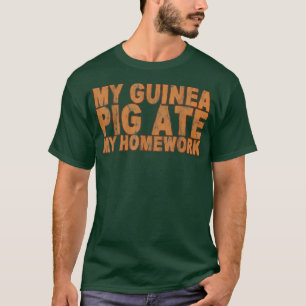 Meine Guinea Pig Ate meine Hausaufgaben — T - Shir T-Shirt