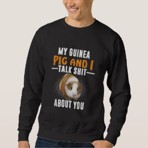 Meine Guinea Pig und ich reden über dich Hausbesit Sweatshirt