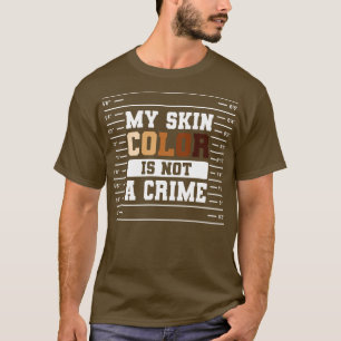 Meine Hautfarbe ist kein Verbrechergeschenk T-Shirt
