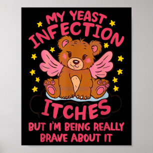 Meine Hefeinfektion Juckreiz ist wirklich mutig Ab Poster
